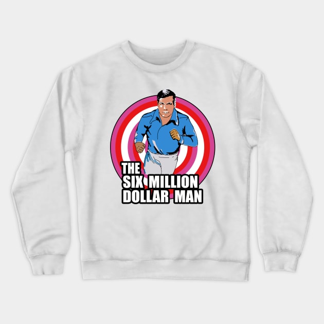 The Six Million Dollar Man Crewneck Sweatshirt by geeklyshirts